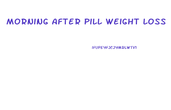 Morning After Pill Weight Loss