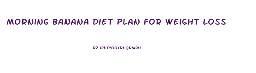 Morning Banana Diet Plan For Weight Loss