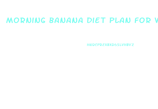 Morning Banana Diet Plan For Weight Loss