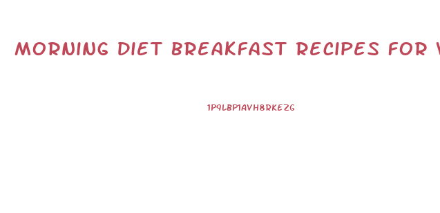 Morning Diet Breakfast Recipes For Weight Loss