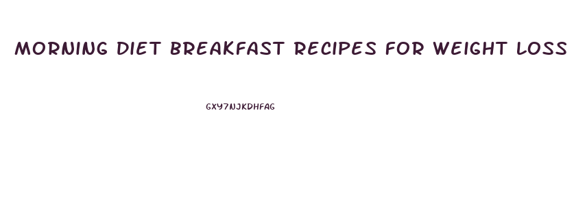 Morning Diet Breakfast Recipes For Weight Loss
