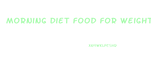 Morning Diet Food For Weight Loss
