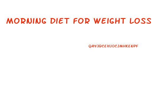 Morning Diet For Weight Loss In Hindi