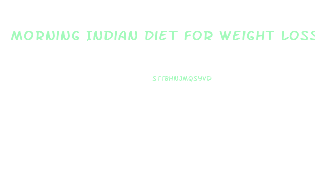 Morning Indian Diet For Weight Loss