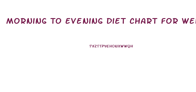 Morning To Evening Diet Chart For Weight Loss