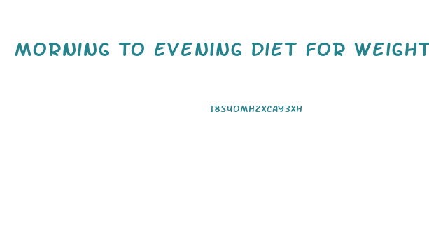 Morning To Evening Diet For Weight Loss