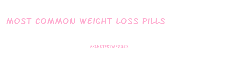 Most Common Weight Loss Pills