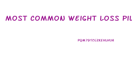 Most Common Weight Loss Pills