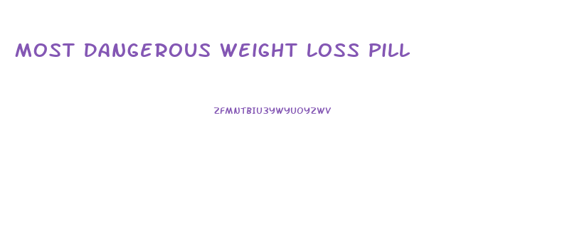 Most Dangerous Weight Loss Pill