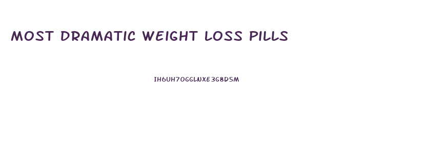 Most Dramatic Weight Loss Pills
