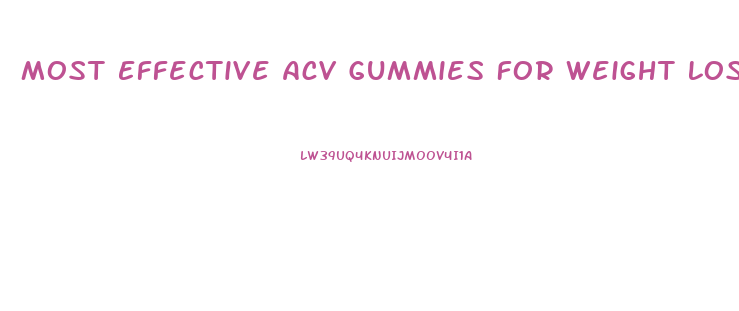 Most Effective Acv Gummies For Weight Loss