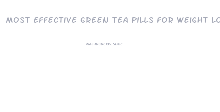Most Effective Green Tea Pills For Weight Loss