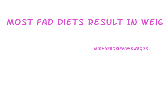 Most Fad Diets Result In Weight Loss Because