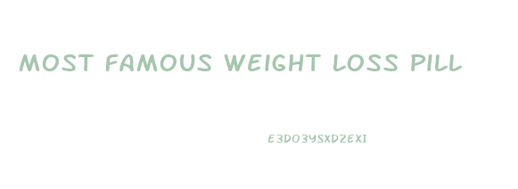 Most Famous Weight Loss Pill