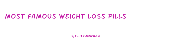 Most Famous Weight Loss Pills