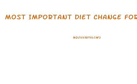 Most Important Diet Change For Weight Loss