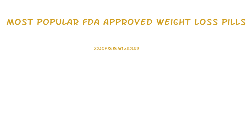 Most Popular Fda Approved Weight Loss Pills