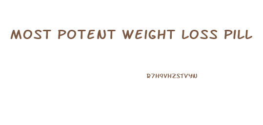 Most Potent Weight Loss Pill