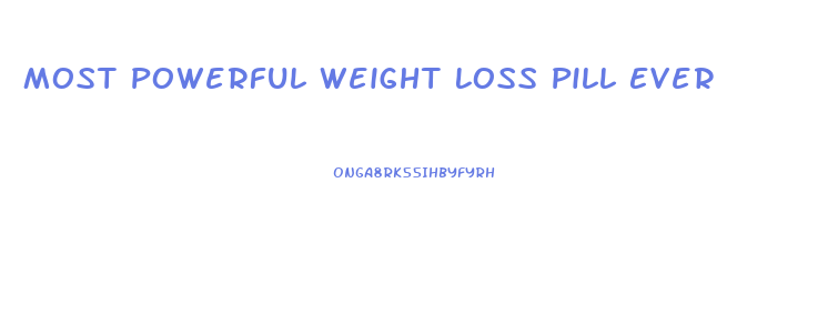 Most Powerful Weight Loss Pill Ever