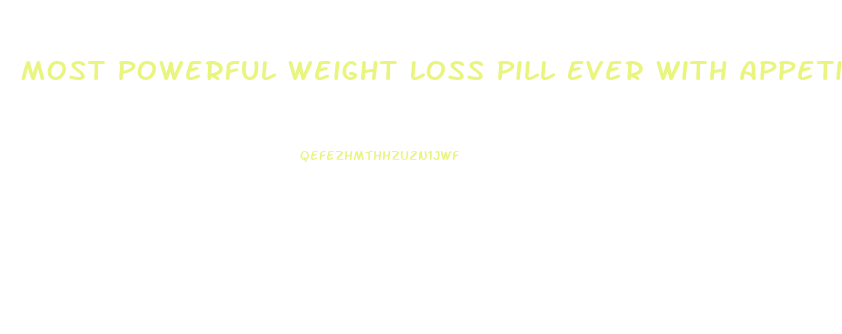 Most Powerful Weight Loss Pill Ever With Appetite Suppressant
