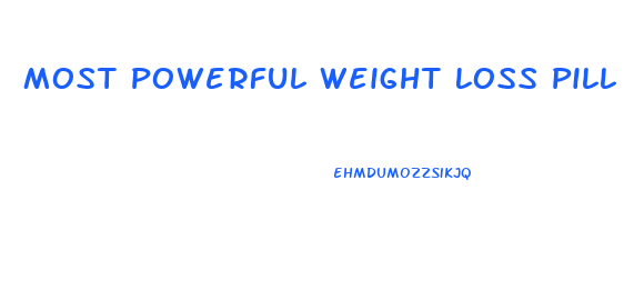 Most Powerful Weight Loss Pill