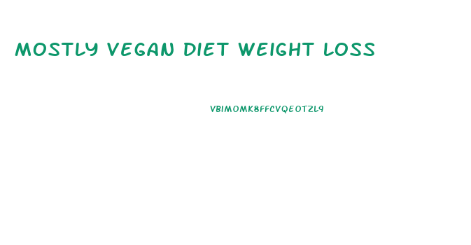 Mostly Vegan Diet Weight Loss