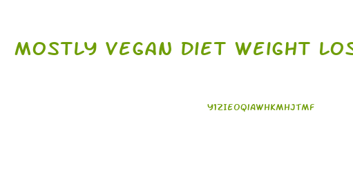 Mostly Vegan Diet Weight Loss