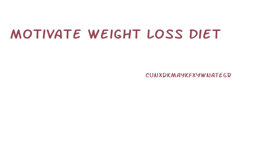 Motivate Weight Loss Diet