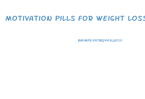 Motivation Pills For Weight Loss