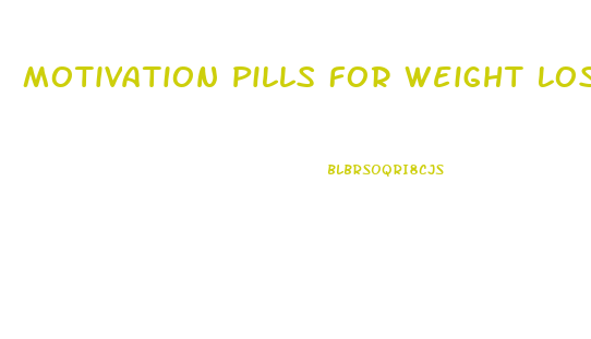 Motivation Pills For Weight Loss