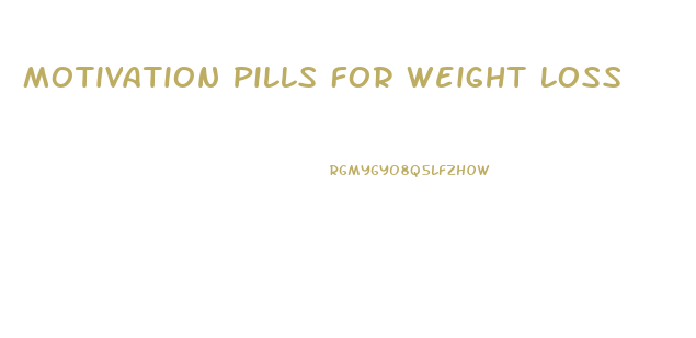 Motivation Pills For Weight Loss