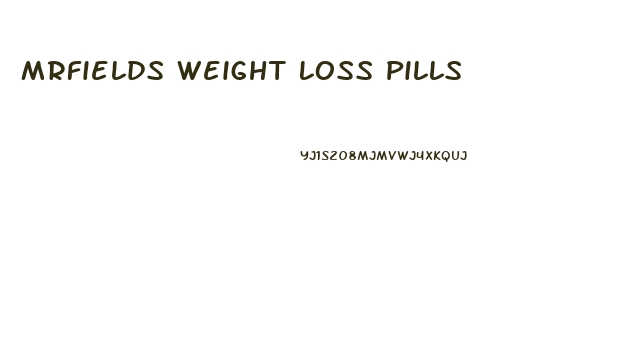 Mrfields Weight Loss Pills