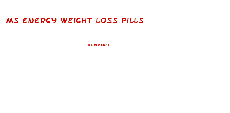 Ms Energy Weight Loss Pills