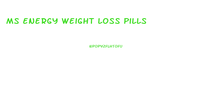 Ms Energy Weight Loss Pills