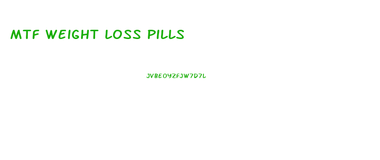 Mtf Weight Loss Pills