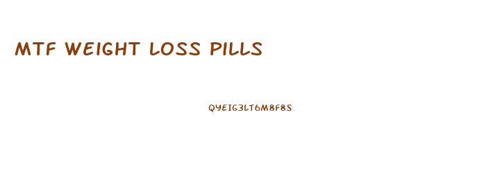 Mtf Weight Loss Pills