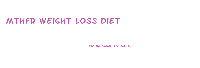 Mthfr Weight Loss Diet