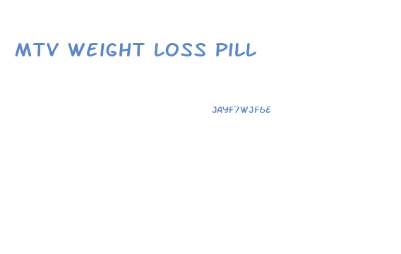 Mtv Weight Loss Pill