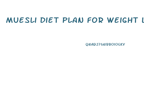 Muesli Diet Plan For Weight Loss