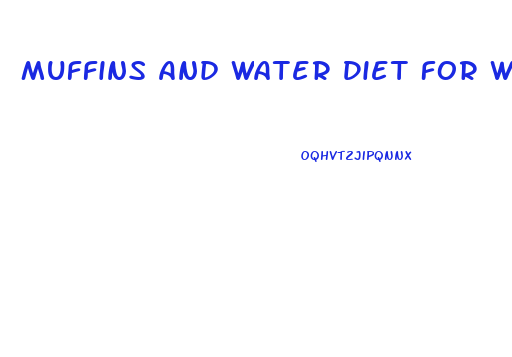 Muffins And Water Diet For Weight Loss