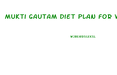 Mukti Gautam Diet Plan For Weight Loss