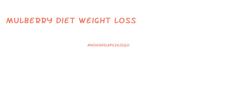 Mulberry Diet Weight Loss