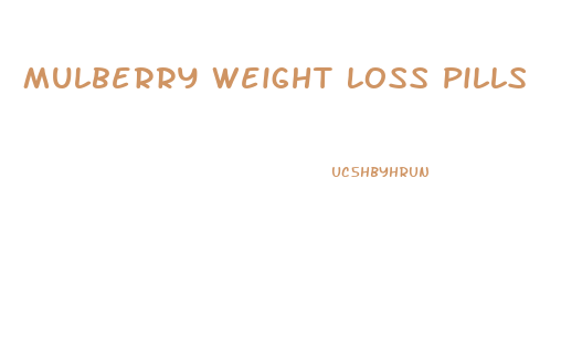 Mulberry Weight Loss Pills