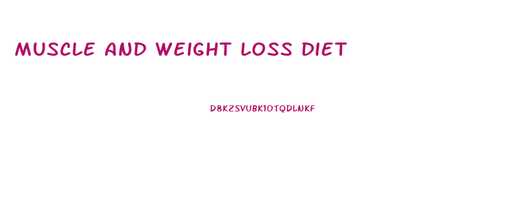 Muscle And Weight Loss Diet