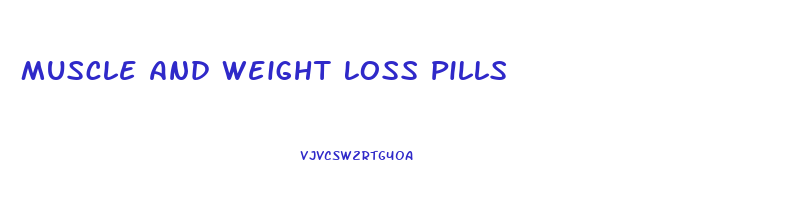 Muscle And Weight Loss Pills