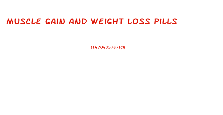 Muscle Gain And Weight Loss Pills