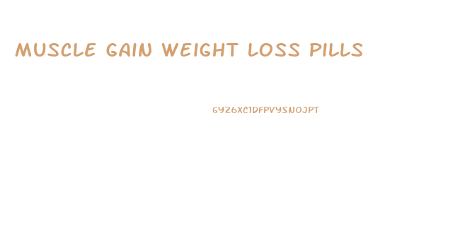 Muscle Gain Weight Loss Pills
