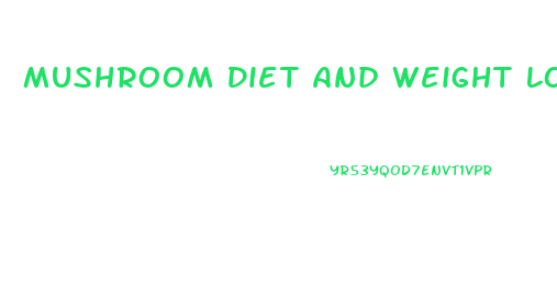 Mushroom Diet And Weight Loss