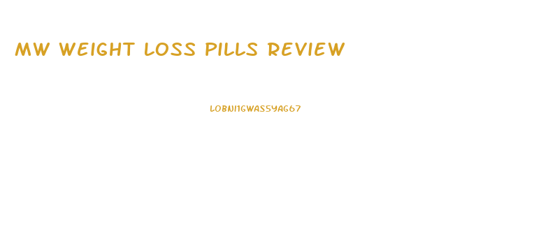 Mw Weight Loss Pills Review