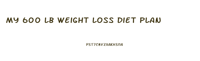 My 600 Lb Weight Loss Diet Plan